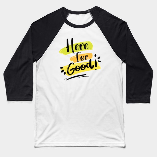 Here For Good Baseball T-Shirt by HichamBiza